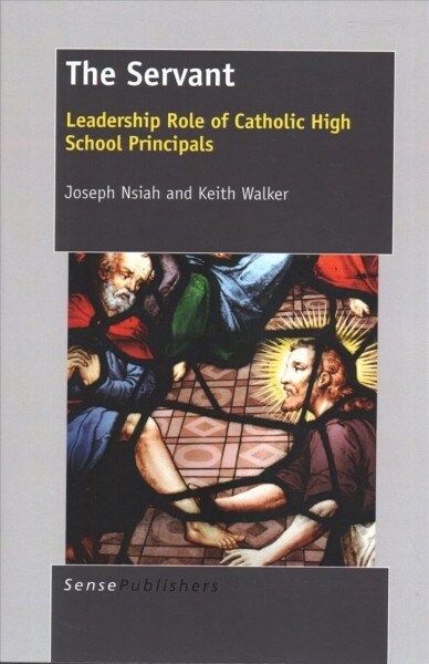 The Servant: Leadership Role of Catholic High School Principals (Paperback)