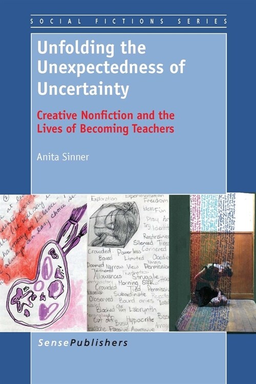 Unfolding the Unexpectedness of Uncertainty: Creative Nonfiction and the Lives of Becoming Teachers (Hardcover)