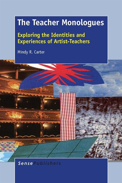 The Teacher Monologues: Exploring the Identities and Experiences of Artist-Teachers (Hardcover)