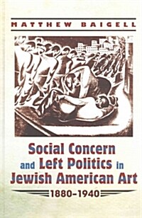 Social Concern and Left Politics in Jewish American Art: 1880-1940 (Hardcover)