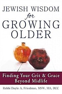 Jewish Wisdom for Growing Older: Finding Your Grit and Grace Beyond Midlife (Paperback)