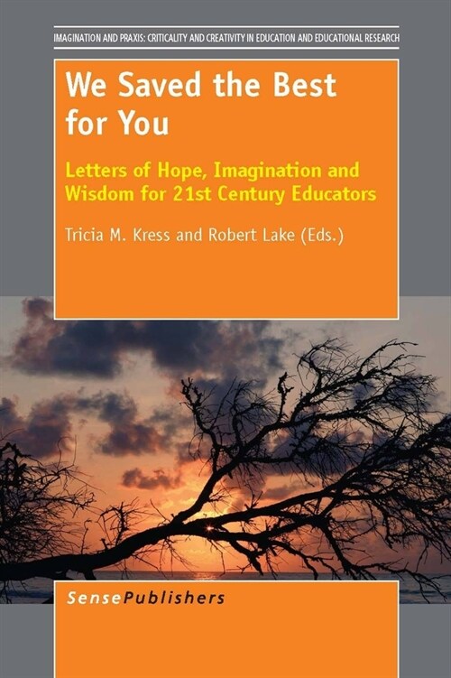 We Saved the Best for You: Letters of Hope, Imagination and Wisdom for 21st Century Educators (Paperback)