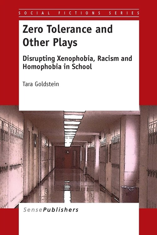 Zero Tolerance and Other Plays: Disrupting Xenophobia, Racism and Homophobia in School (Hardcover)