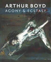 Arthur Boyd : agony & ecstasy 