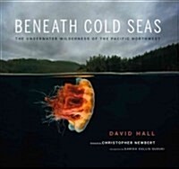 Beneath Cold Seas: The Underwater Wilderness of the Pacific Northwest (Paperback)