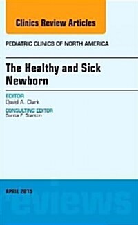 The Healthy and Sick Newborn, an Issue of Pediatric Clinics (Hardcover, UK)