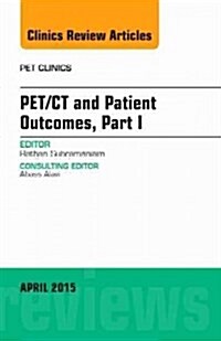 Pet/CT and Patient Outcomes, Part I, an Issue of Pet Clinics: Volume 10-2 (Hardcover)