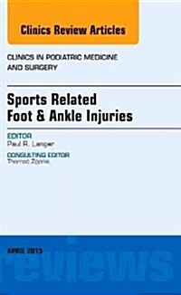 Sports Related Foot & Ankle Injuries, an Issue of Clinics in Podiatric Medicine and Surgery (Hardcover, UK)