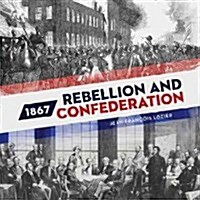1867: Rebellion and Confederation (Paperback)