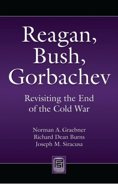 Reagan, Bush, Gorbachev: Revisiting the End of the Cold War (Paperback)