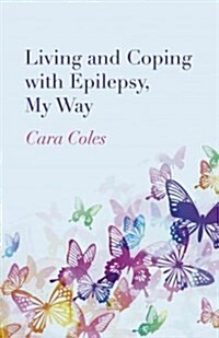 Living and Coping With Epilepsy, My Way (Paperback)