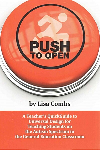 Push to Open: A Teachers Quickguide to Universal Design for Teaching Students on the Autism Spectrum in the General Education Class (Paperback)