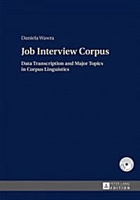 Job Interview Corpus: Data Transcription and Major Topics in Corpus Linguistics (Hardcover)