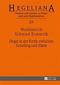 Hegel in Der Kritik Zwischen Schelling Und Marx (Hardcover)