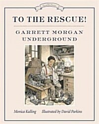 To the Rescue! Garrett Morgan Underground: Great Ideas Series (Hardcover)