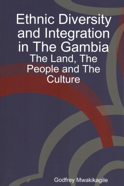 Ethnic Diversity and Integration in the Gambia: The Land, the People and the Culture (Paperback)