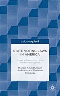 State Voting Laws in America: Historical Statutes and Their Modern Implications (Hardcover)