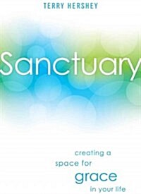 Sanctuary: Creating a Space for Grace in Your Life (Hardcover)