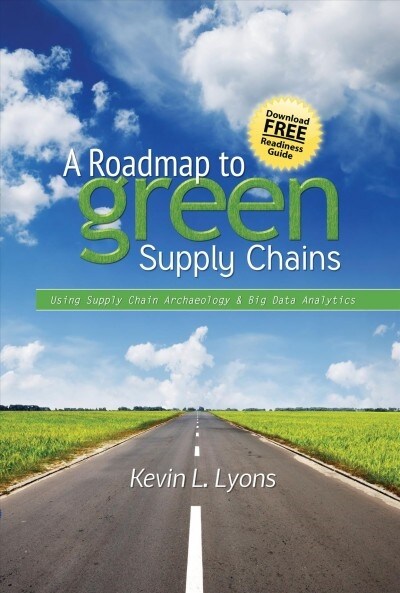 A Roadmap to Green Supply Chains: Using Supply Chain Archaeology and Big Data Analytics (Hardcover)