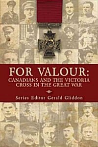 For Valour: Canadians and the Victoria Cross in the Great War (Paperback)