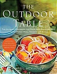 The Outdoor Table: The Ultimate Cookbook for Your Next Backyard BBQ, Front-Porch Meal, Tailgate, or Picnic (Paperback)
