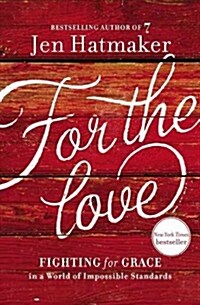 For the Love: Fighting for Grace in a World of Impossible Standards (Hardcover)