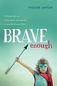 Brave Enough: Getting Over Our Fears, Flaws, and Failures to Live Bold and Free (Paperback)