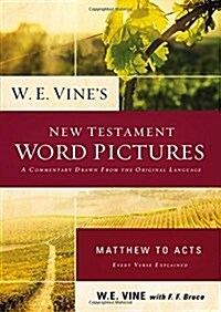 W. E. Vines New Testament Word Pictures: Matthew to Acts (Paperback)