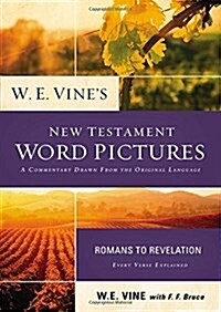 W. E. Vines New Testament Word Pictures: Romans to Revelation (Paperback)