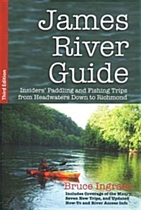 James River Guide: Insiders Paddling and Fishing Trips from Headwaters Down to Richmond (Paperback)
