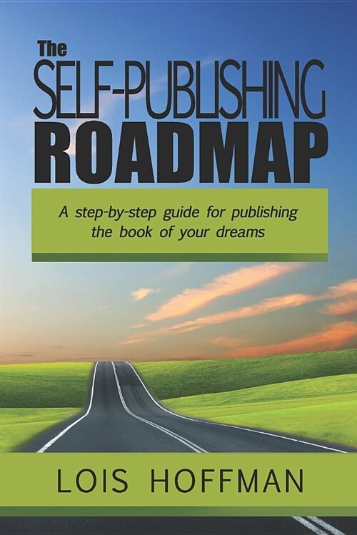 The Self-Publishing Roadmap: The Step-By-Step Guide for Publishing the Book of Your Dreams (Paperback)