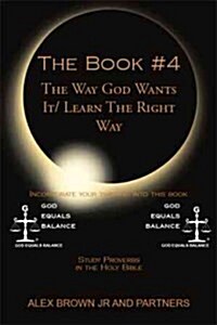 The Book # 4 the Way God Wants It/ Learn the Right Way: Study Proverbs in the Holy Bible (Paperback)