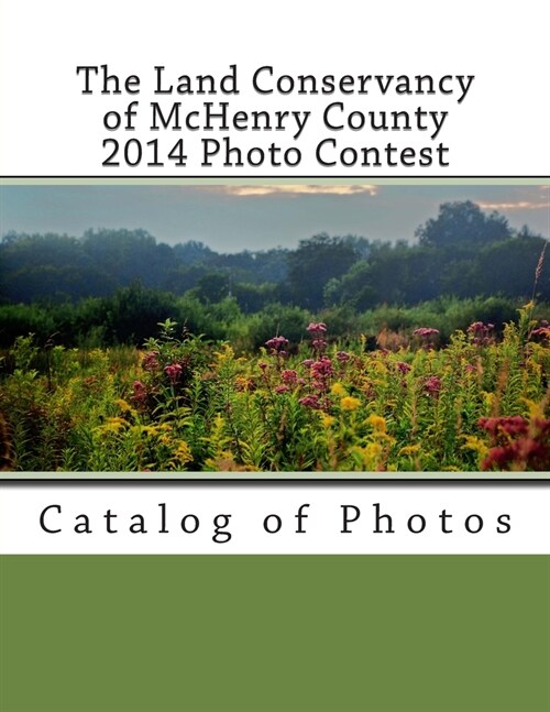 The Land Conservancy of McHenry County 2014 Photo Contest: Catalog of Photos (Paperback)