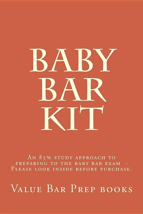Baby Bar Kit: An 85% Study Approach to Preparing to the Baby Bar Exam - Please Look Inside Before Purchase. (Paperback)