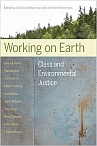 Working on Earth: Class and Environmental Justice (Paperback)