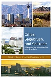 Cities, Sagebrush, and Solitude: Urbanization and Cultural Conflict in the Great Basin (Paperback)