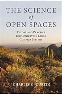 The Science of Open Spaces: Theory and Practice for Conserving Large, Complex Systems (Paperback)