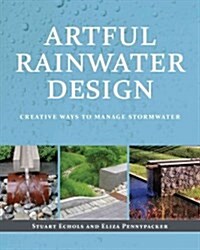 Artful Rainwater Design: Creative Ways to Manage Stormwater (Hardcover)