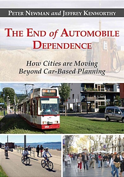 The End of Automobile Dependence: How Cities Are Moving Beyond Car-Based Planning (Paperback)