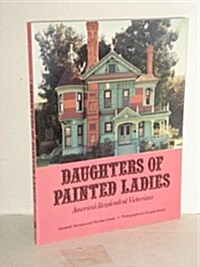 Daughters of Painted Ladies: Americas Resplendent Victorians (Paperback)