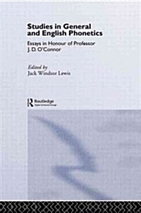 Studies in General and English Phonetics : Essays in Honour of Professor J.D. OConnor (Paperback)