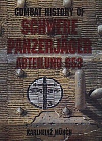 Combat History of Schwere Panzerjäger Abteilung 653: Formerly the Sturmgeschütz Abteilung 197, 1940-1943 (Hardcover)