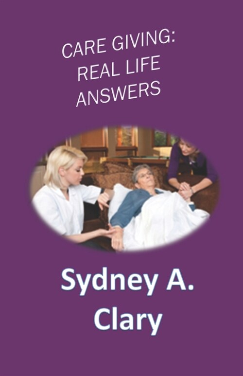 Care Giving: Real Life Answers (Paperback)