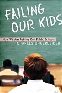 Failing Our Kids: How We Are Ruining Our Public Schools (Paperback)