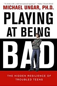 Playing at Being Bad: The Hidden Resilience of Troubled Teens (Paperback)