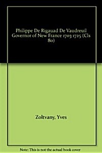 Philippe De Rigauad De Vaudreuil Governor of New France 1703 1725 (Paperback)