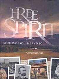 Free Spirit: Stories of You, Me and BC (Paperback)