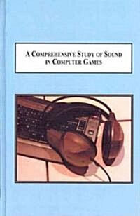 A Comprehensive Study of Sound in Computer Games (Hardcover)