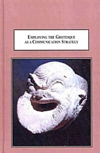 Employing the Grotesque As a Communication Strategy (Hardcover)