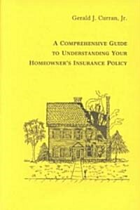 A Comprehensive Guide to Understanding Your Homeowners Insurance Policy (Hardcover)